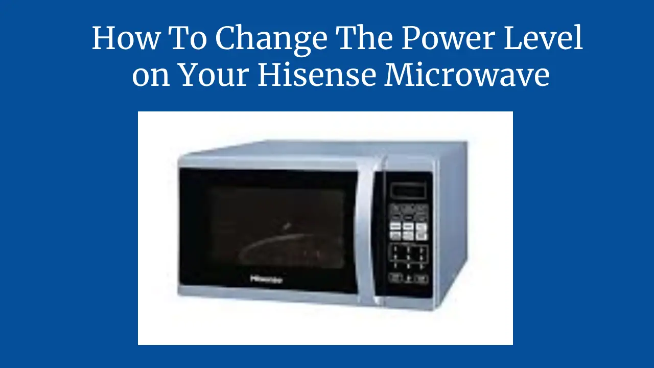 How To Change The Power Level on Your Hisense Microwave