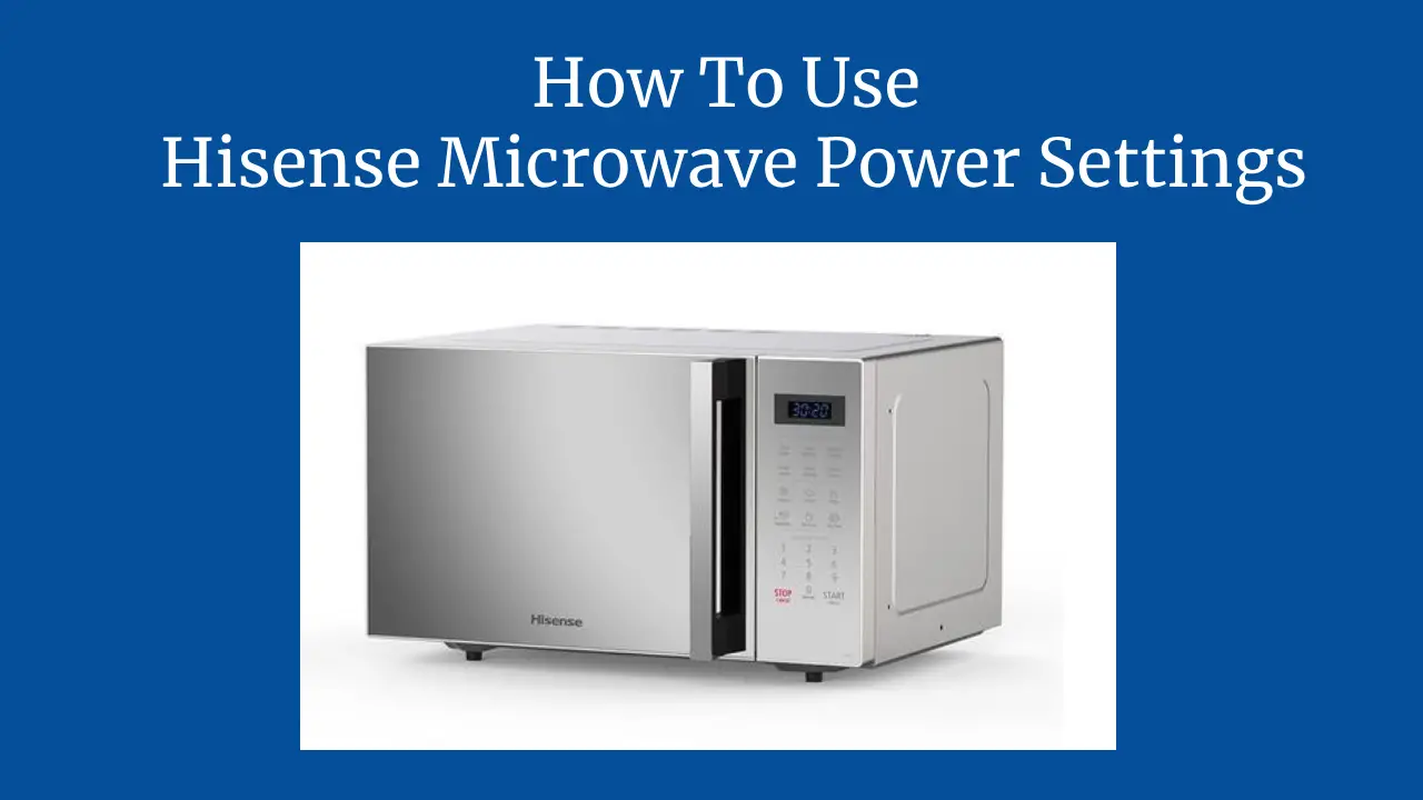 How To Use Hisense Microwave Power Settings