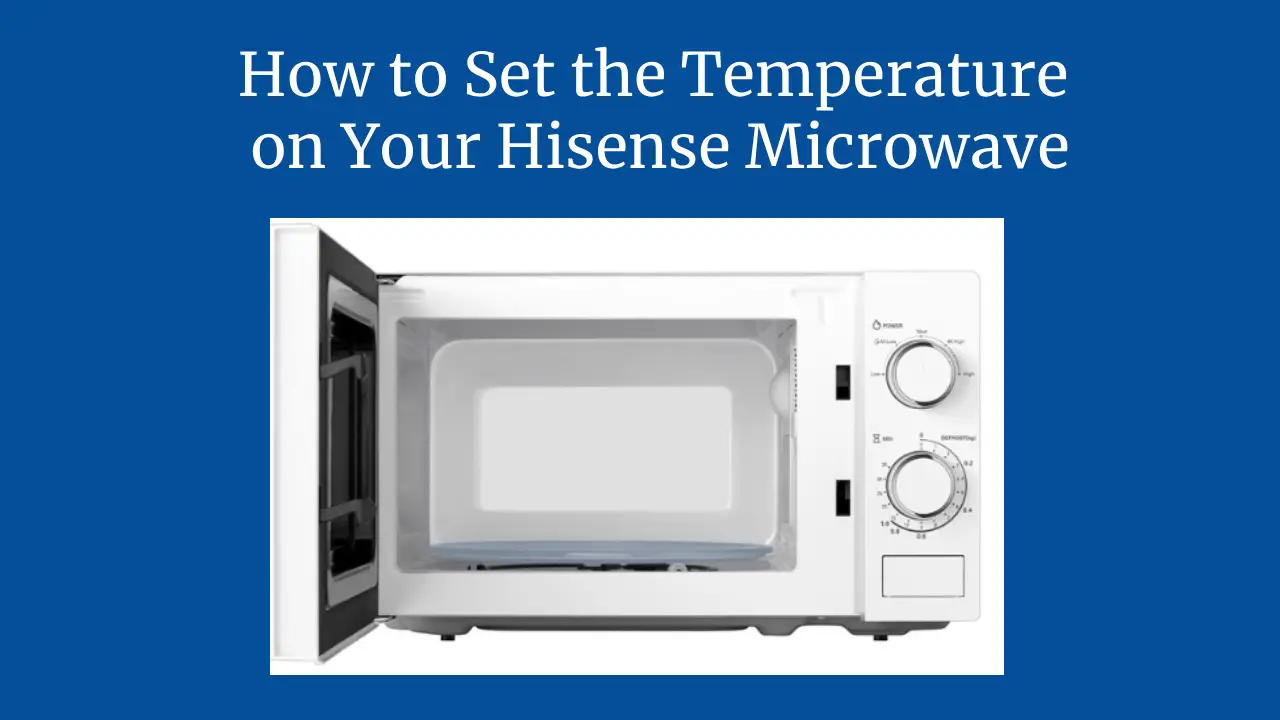 How to Set the Temperature on Your Hisense Microwave