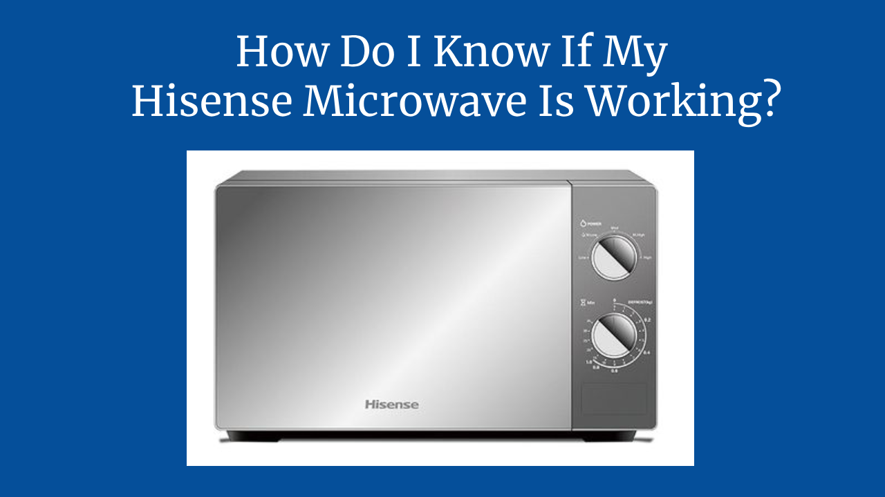 How Do I Know If My Hisense Microwave Is Working?