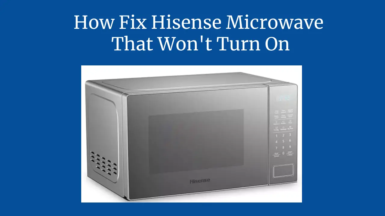 How Fix Hisense Microwave That Won't Turn On