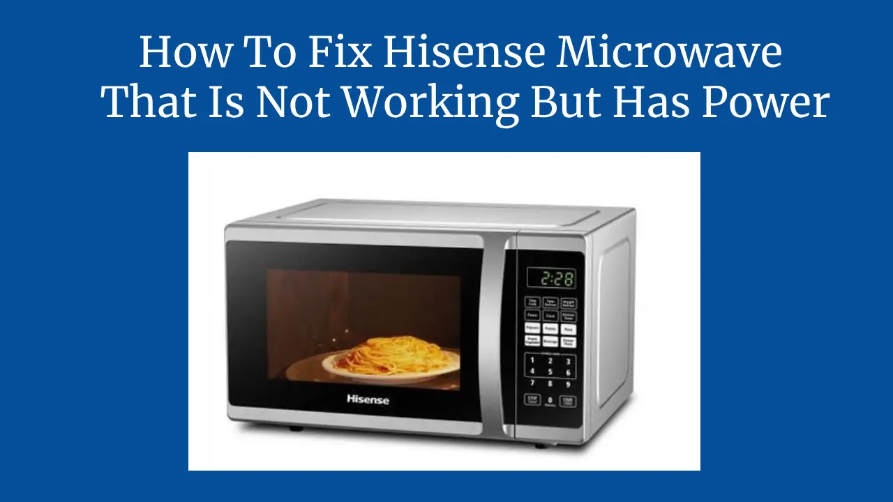 How To Fix Hisense Microwave That Is Not Working But Has Power