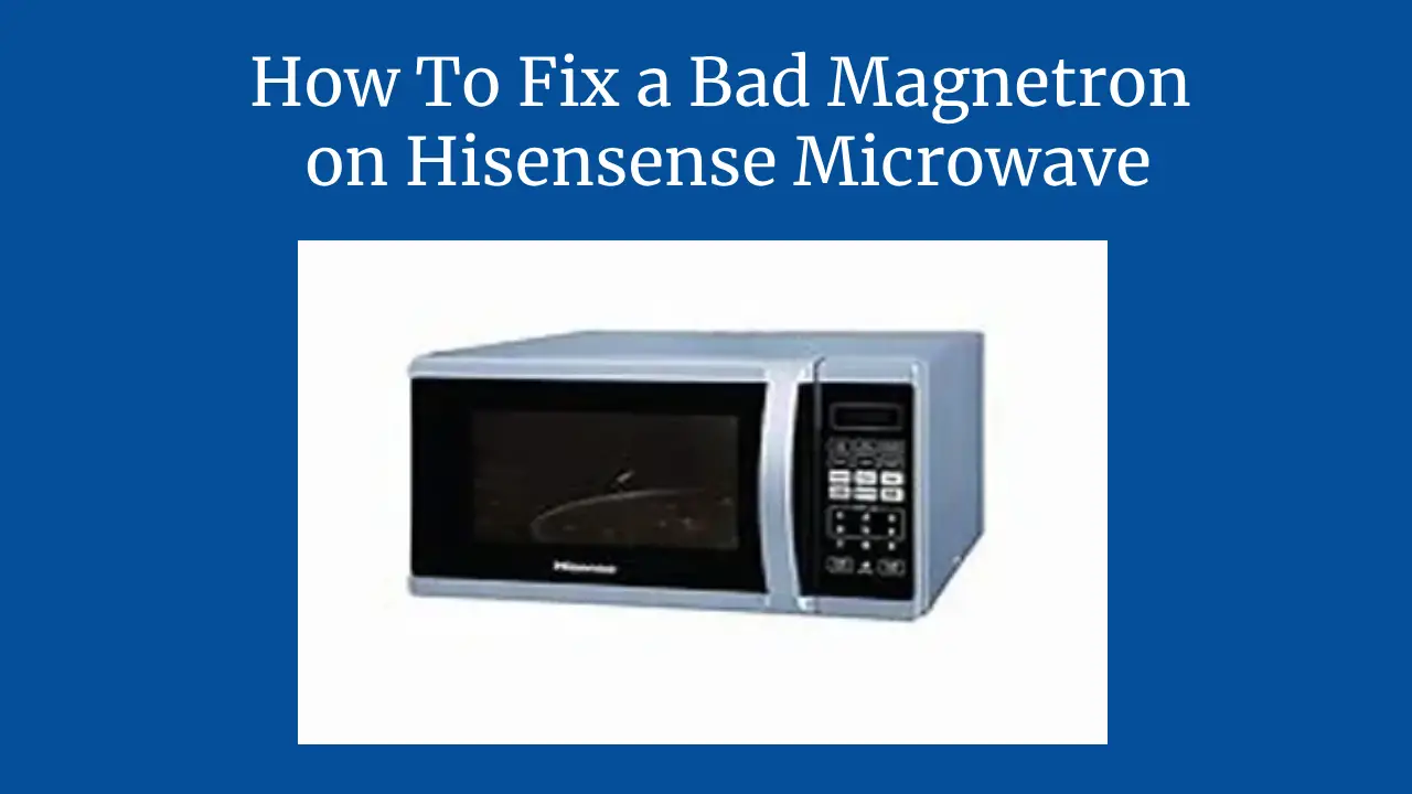 How To Fix a Bad Magnetron on Hisensense Microwave