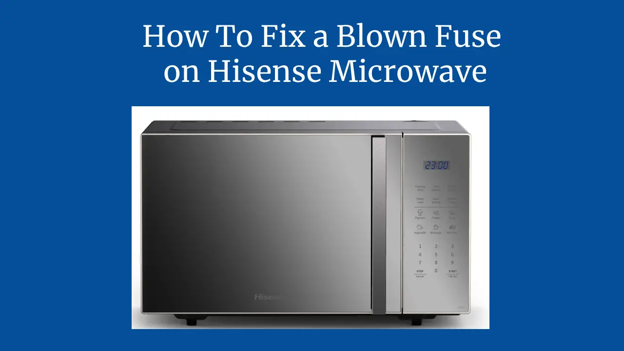 How To Fix a Blown Fuse on Hisense Microwave