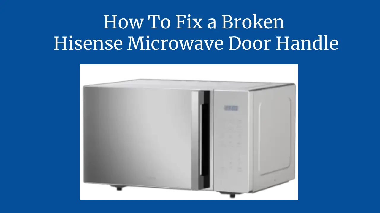 How To Fix a Broken Hisense Microwave Door Handle