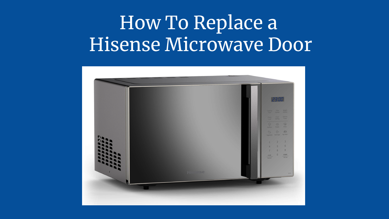 How To Replace a Hisense Microwave Door