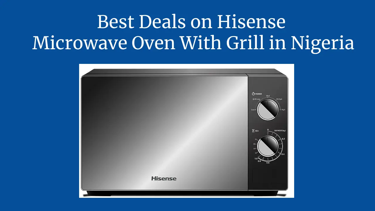 Best Deals on Hisense Microwave Oven With Grill in Nigeria