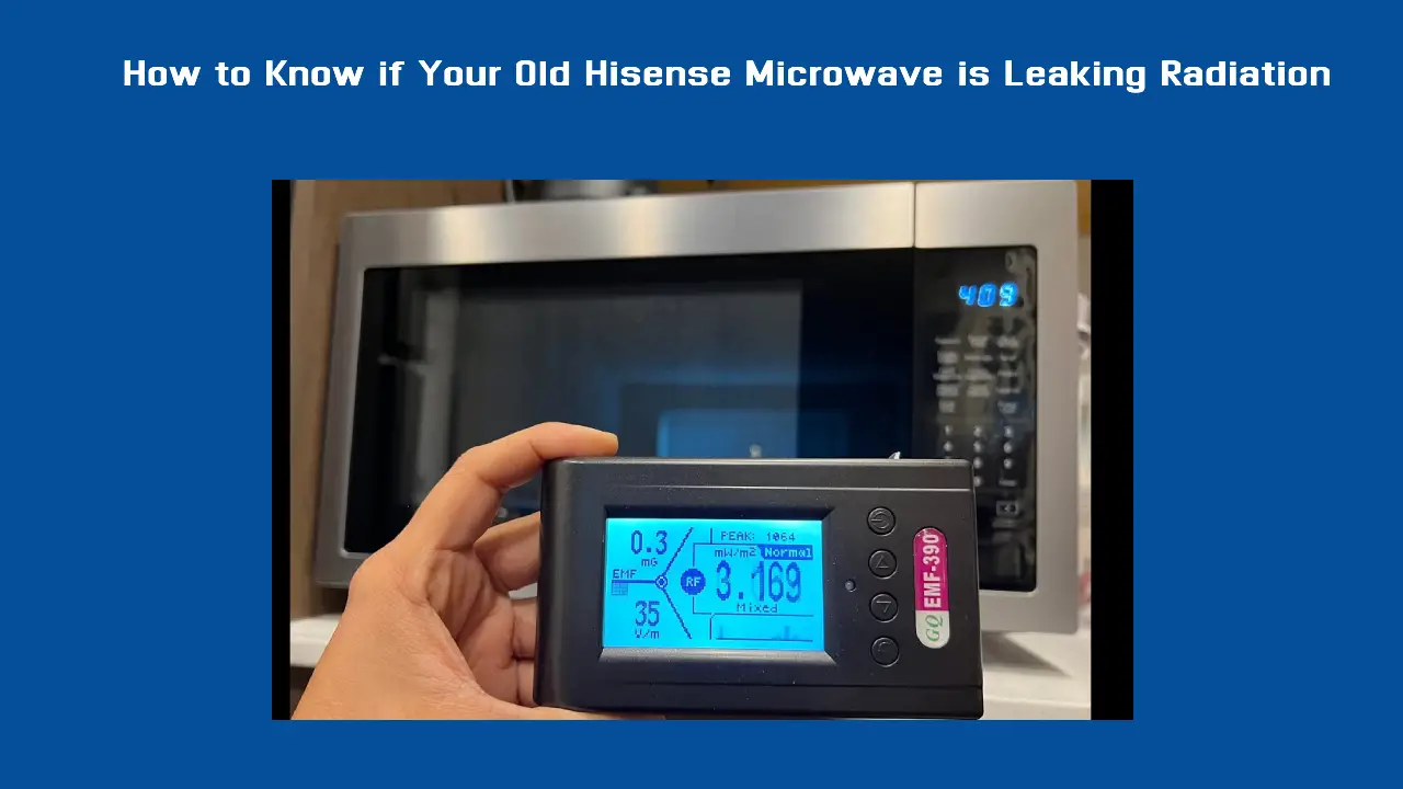 How to Know if Your Old Hisense Microwave is Leaking Radiation